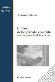 Il libro delle parole sbiadite libro di Monte Antonio