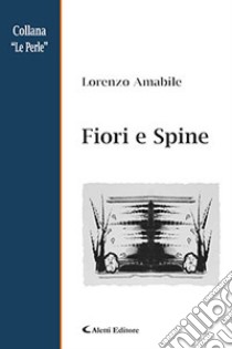 Fiori e spine libro di Amabile Lorenzo