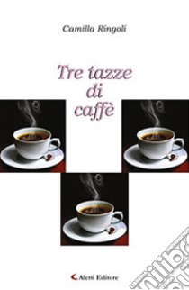 Tre tazze di caffè libro di Ringoli Camilla