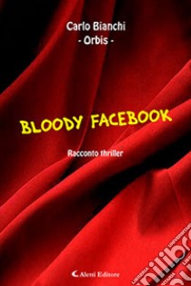 Bloody Facebook libro di Bianchi Carlo