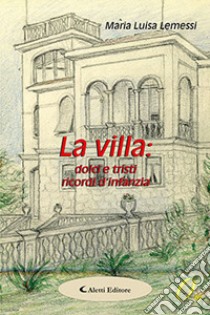 La villa: dolci e tristi ricordi d'infanzia libro di Lemessi Maria Luisa