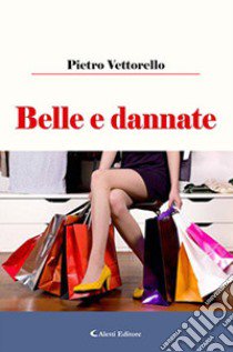 Belle e dannate libro di Vettorello Pietro