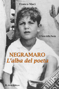 Negramaro. L'alba del poeta libro di Maci Franco