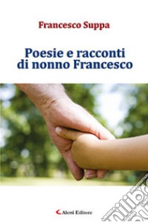 Poesie e racconti di nonno Francesco libro di Suppa Francesco