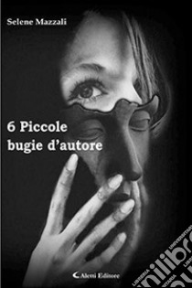 6 piccole bugie d'autore libro di Mazzali Selene