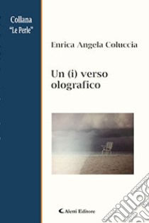 Un (i) verso olografico libro di Coluccia Enrica Angela