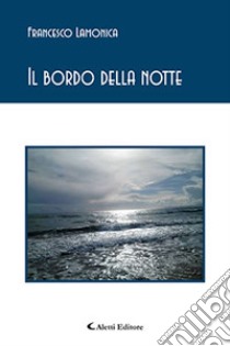 Il bordo della notte libro di Lamonica Francesco