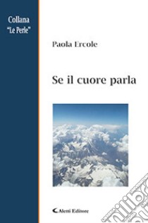 Se il cuore parla libro di Ercole Paola