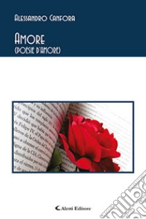 Amore (poesie d'amore) libro di Canfora Alessandro