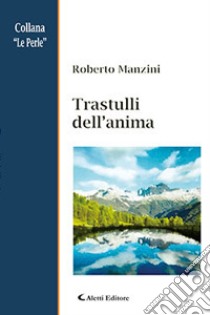 Trastulli dell'anima libro di Manzini Roberto