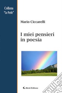 I miei pensieri in poesia libro di Ciccarelli Mario