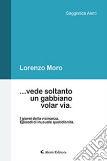 ... vede soltanto un gabbiano volar via libro di Moro Lorenzo