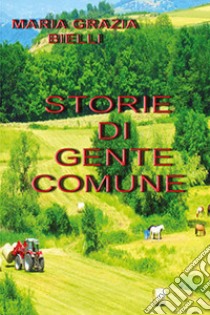 Storie di gente comune libro di Bielli Maria Grazia