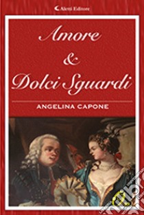 Amore & dolci sguardi libro di Capone Angelina