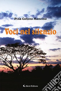 Voci nel silenzio libro di Cofano Mancino Pina