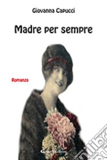 Madre per sempre libro di Capucci Giovanna