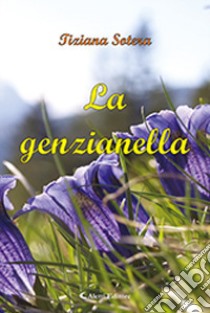 La genzianella libro di Sotera Tiziana