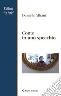 Come in uno specchio libro di Albani Daniela