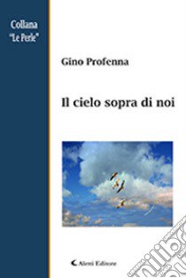 Il cielo sopra di noi libro di Profenna Gino