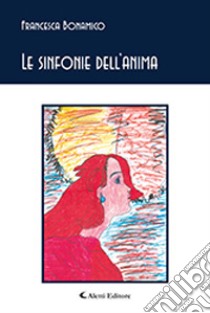 Le sinfonie dell'anima libro di Bonamico Francesca