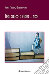 Tra cielo e mare... noi libro di Manzo Sparapani Gina