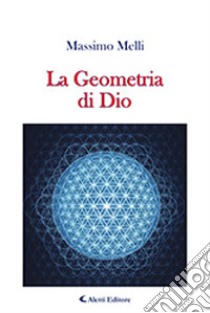 La geometria di Dio libro di Melli Massimo