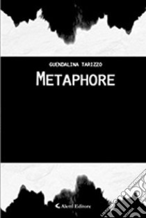 Metaphore libro di Tarizzo Guendalina