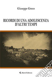 Ricordi di una adolescenza di altri tempi libro di Greco Giuseppe