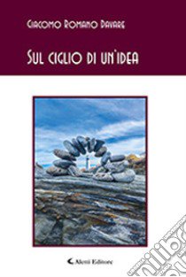 Sul ciglio di un'idea libro di Davare Giacomo Romano