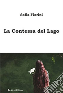 La contessa del lago libro di Fiorini Sofia