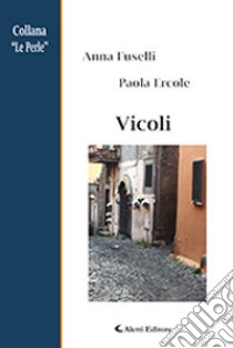 Vicoli libro di Fuselli Anna; Ercole Paola