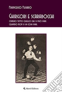 Ghirigori e scarabocchi (ovvero tutto quello che si può fare quando non si sa cosa fare) libro di Fusaro Francesco