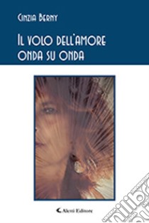 Il volo dell'amore onda su onda libro di Berny Cinzia