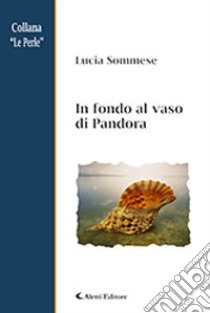 In fondo al vaso di Pandora libro di Sommese Lucia