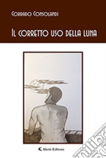 Il corretto uso della luna libro di Consolandi Corrado