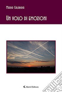 Un volo di emozioni libro di Calabria Maria