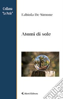 Atomi di sole libro di De Simone Fabiola