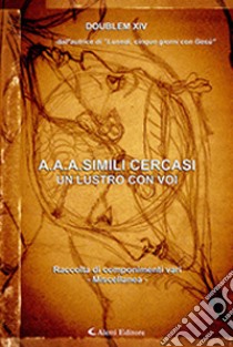 A.A.A. simili cercasi. Un lustro con voi libro di Doublem XIV