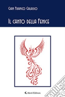 Il canto della fenice libro di Galasso Gian Franco