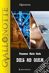 Dies ad quem libro di Costa Francesco Maria