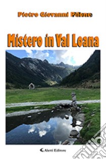 Mistero in Val Loana libro di Pilone Pietro Giovanni