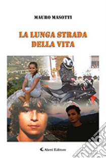 La lunga strada della vita libro di Masotti Mauro