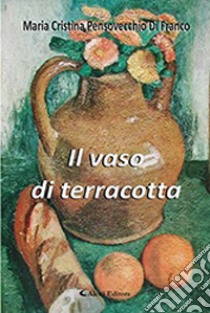 Il vaso di terracotta libro di Pensovecchio Di Franco Maria Cristina