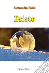 Esisto libro di Palisi Alessandra