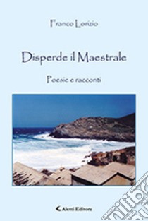 Disperde il Maestrale libro di Lorizio Franco