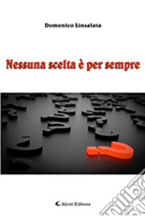 Nessuna scelta è per sempre libro di Linsalata Domenico