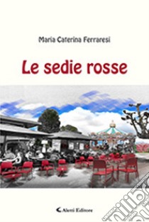 Le sedie rosse libro di Ferraresi Maria Caterina