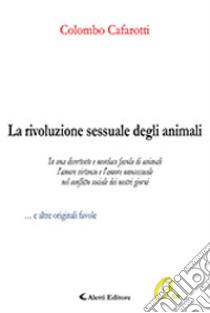 La rivoluzione sessuale degli animali libro di Cafarotti Colombo