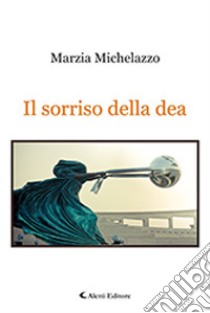 Il sorriso della dea libro di Michelazzo Marzia