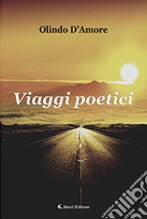 Viaggi poetici libro di D'Amore Olindo